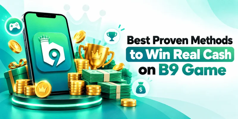 Best Proven Methods to Win Real Cash on B9 Game